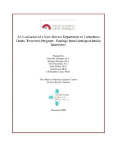 An Evaluation of a New Mexico Department of Corrections Dental Treatment Program: Findings from Participant Intake Interviews Prepared by: Danielle Albright, M.A. Kristine Denman, M.A.