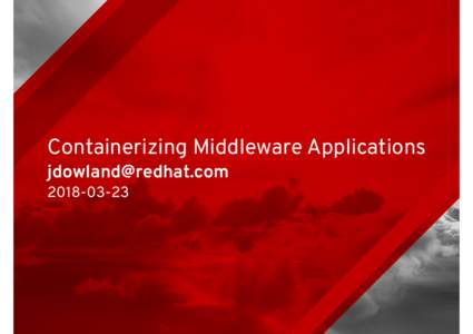 Containerizing Middleware Applications Deﬁnitions & Technologies • Container