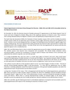 FOR IMMEDIATE RELEASE Federal Appointments to the Bench Show Disregard for Diversity – SABA, FACL and CABL Call for Immediate Action by the Federal Government On December 16, 2014, the Attorney General of Canada announ