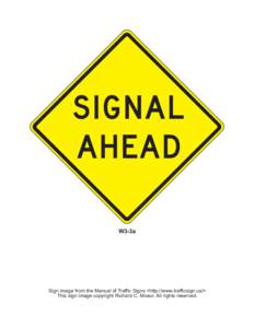 SIGNAL A H EA D W3-3a Sign image from the Manual of Traffic Signs <http://www.trafficsign.us/> This sign image copyright Richard C. Moeur. All rights reserved.