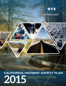 CALIFORNIA HIGHWAY SAFETY PLAN  California Office of Traffic Safety HIGHWAY SAFETY PLAN Federal Fiscal Year 2015