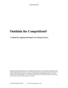 CONFIDENTIAL  Outthink the Competition® A Manual for Applying the Rapid-Cycle Strategy Process  This manual contains information that is confidential and proprietary to The Strategy Learning Center and