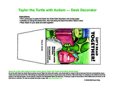 Taylor the Turtle with Autism — Desk Decorator Instructions • Print, photocopy or paste the Taylor the Turtle Desk Decorator onto sturdy paper. • Carefully cut along the dotted lines, then fold along the black line