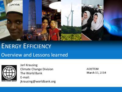 ENERGY EFFICIENCY Overview and Lessons learned Jarl Krausing Climate Change Division The World Bank E-mail: