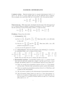 MATRICES: DETERMINANTS  5 minute review. Remind students how to compute determinants (both 2 × 2 and 3 × 3). In the 3 × 3 case, explain that you can use different rows or columns. As an example, you could show that |A