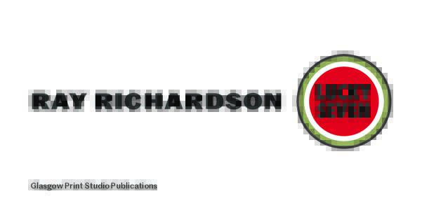 RAY RICHARDSON  Glasgow Print Studio Publications LUCKY SEVEN