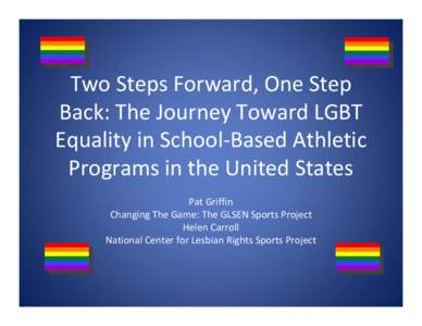 Two Steps Forward, One Step Back: The Journey Toward LGBT Equality in School-Based Athletic Programs in the United States Pat Griffin Changing The Game: The GLSEN Sports Project