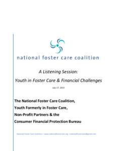 A Listening Session: Youth in Foster Care & Financial Challenges July 17, 2013 The National Foster Care Coalition, Youth Formerly in Foster Care,