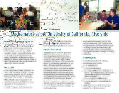 Mathematics at the University of California, Riverside ABOUT THE DEPARTMENT OF MATHEMATICS The Department of Mathematics focuses on providing a solid scientific education to enable its graduates to enter a variety of car