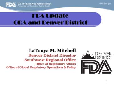 FDA Update ORA and Denver District LaTonya M. Mitchell Denver District Director Southwest Regional Office
