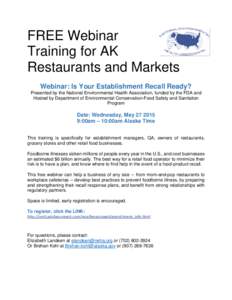 FREE Webinar Training for AK Restaurants and Markets Webinar: Is Your Establishment Recall Ready? Presented by the National Environmental Health Association, funded by the FDA and Hosted by Department of Environmental Co