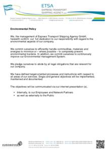 Environmental Policy We, the management of Express Transport Shipping Agency GmbH, herewith confirm our full dedication to our responsibility with regard to the environmental aspects of our company. We commit ourselves t