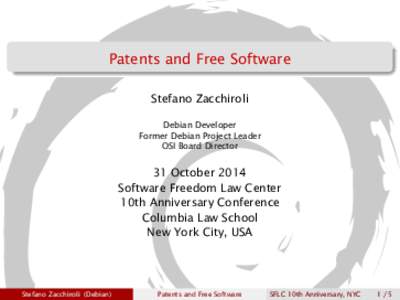 Patents and Free Software Stefano Zacchiroli Debian Developer Former Debian Project Leader OSI Board Director