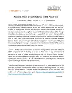 Adax and Aricent Group Collaborate on LTE Packet Core Pre-Integrated ‘Network In A Box’ for LTE EPC Applications MOBILE WORLD CONGRESS, BARCELONA, February 27th, 2012 – ADAX, an industry leader in high-performance 