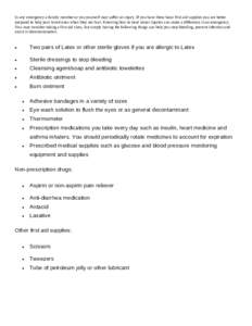 In any emergency a family member or you yourself may suffer an injury. If you have these basic first aid supplies you are better prepared to help your loved ones when they are hurt. Knowing how to treat minor injuries ca