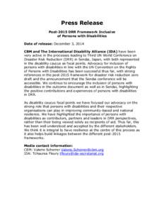 Press Release Post-2015 DRR Framework Inclusive of Persons with Disabilities Date of release: December 3, 2014 CBM and The International Disability Alliance (IDA) have been very active in the processes leading to Third U