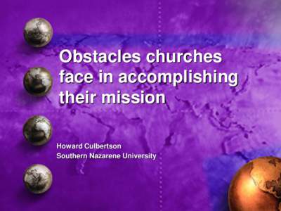 Obstacles churches face in accomplishing their mission Howard Culbertson Southern Nazarene University