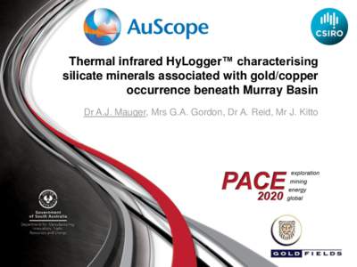 Thermal infrared HyLogger™ characterising silicate minerals associated with gold/copper occurrence beneath Murray Basin Dr A.J. Mauger, Mrs G.A. Gordon, Dr A. Reid, Mr J. Kitto  Introduction