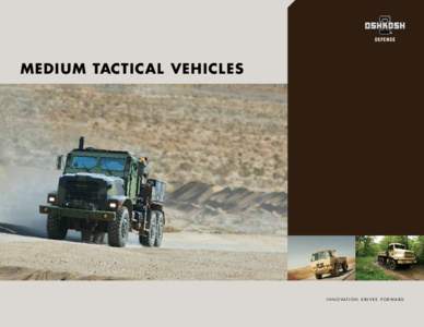 MEDIUM TACTICAL VEHICLES  I N N O V A T I O N D R I V E S F O R W A R D. THIS IS OSHKOSH DEFENSE.