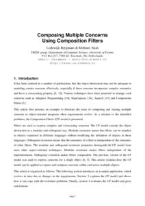 Composing Multiple Concerns Using Composition Filters Lodewijk Bergmans & Mehmet Aksit TRESE group, Department of Computer Science, University of Twente, P.O. Box 217, 7500 AE Enschede, The Netherlands. email: {bergmans 