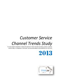 Customer Service Channel Trends Study A survey-based compilation of data and opinions of what channels are being used for customer service today, a comparison to last year, and recommendations and predictions for the fut