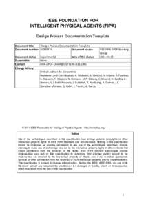 IEEE FOUNDATION FOR INTELLIGENT PHYSICAL AGENTS (FIPA) Design Process Documentation Template Document	
  title	
   	
  Design	
  Process	
  Documentation	
  Template	
   Document	
  number	
   XC00097A	
  