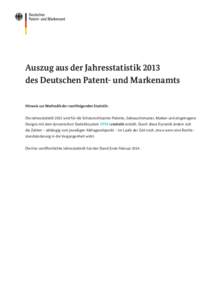 Auszug aus der Jahresstatistik 2013 des Deutschen Patent- und Markenamts Hinweis zur Methodik der nachfolgenden Statistik: Die Jahresstatistik 2013 wird für die Schutzrechtsarten Patente, Gebrauchsmuster, Marken und ein