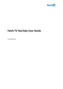 Fetch TV YouTube User Guide 6 June 2013, v0.4 Contents  Contents