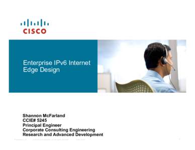 Enterprise IPv6 Internet Edge Design Shannon McFarland CCIE# 5245 Principal Engineer