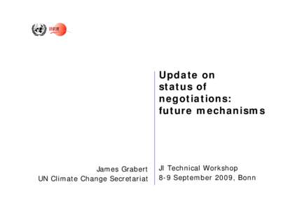 Update on status of negotiations: future mechanisms  James Grabert