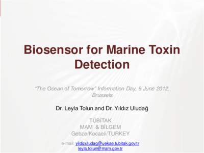 TÜBİTAK  Biosensor for Marine Toxin Detection “The Ocean of Tomorrow” Information Day, 6 June 2012, Brussels
