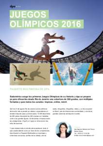 JUEGOS OLÍMPICOS 2016 PAQUETE MULTIMEDIA DE DPA Sudamérica acoge los primeros Juegos Olímpicos de su historia y dpa se prepara ya para ofrecerles desde Río de Janeiro una cobertura de 360 grados, con múltiples