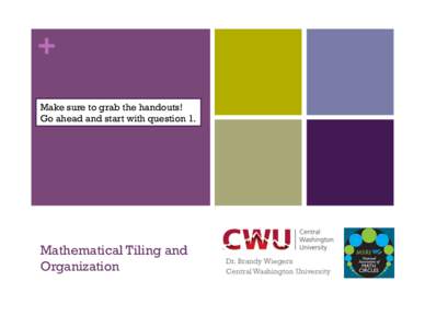 + Make sure to grab the handouts! Go ahead and start with question 1. Mathematical Tiling and Organization