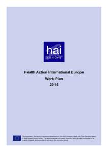Health Action International Europe Work Plan 2015 This document is the result of a generous operating grant from the Consumers, Health and Food Executive Agency of the European Union (Chafea). The views expressed are tho