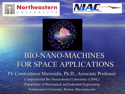 BIO-NANO-MACHINES FOR SPACE APPLICATIONS PI: Constantinos Mavroidis, Ph.D., Associate Professor Computational Bio Nanorobotics Laboratory (CBNL) Department of Mechanical and Industrial Engineering Northeastern University