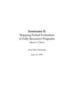 Terminator II: Stopping Partial Evaluation of Fully Recursive Programs Master’s Thesis Arne John Glenstrup June 13, 1999