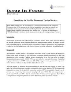 Issue in Focus May 2014 Quantifying the Need for Temporary Foreign Workers Core Issue: In April 2014, the Government of Canada put a moratorium on the Temporary Foreign Worker (TFW) program for the food service industry.