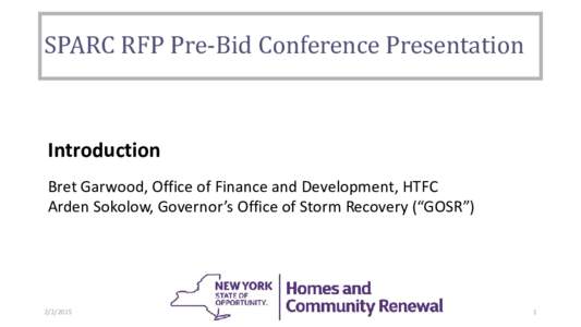 SPARC RFP Pre-Bid Conference Presentation  Introduction Bret Garwood, Office of Finance and Development, HTFC Arden Sokolow, Governor’s Office of Storm Recovery (“GOSR”)