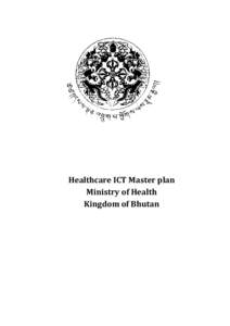 Healthcare ICT Master plan Ministry of Health Kingdom of Bhutan Ministry of Health Healthcare ICT Masterplan