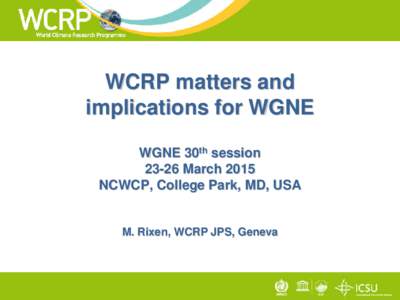 WCRP matters and implications for WGNE WGNE 30th sessionMarch 2015 NCWCP, College Park, MD, USA