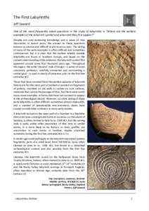 The First Labyrinths Jeff Saward One of the most frequently asked questions in the study of labyrinths is “Where are the earliest examples of the labyrinth symbol and when did they first appear?” Despite our ever-inc