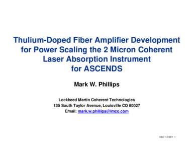 Thulium-Doped Fiber Amplifier Development for Power Scaling the 2 Micron Coherent Laser Absorption Instrument for ASCENDS Mark W. Phillips Lockheed Martin Coherent Technologies