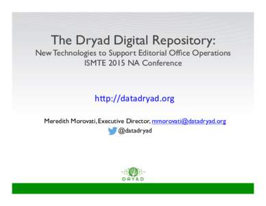 The Dryad Digital Repository:! New Technologies to Support Editorial Office Operations! ISMTE 2015 NA Conference h