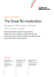 RUSSELL INVESTMENTS  The Great Re-moderation Strategists’ 2014 Global Outlook: Third quarter update High equity market valuations tell us that the