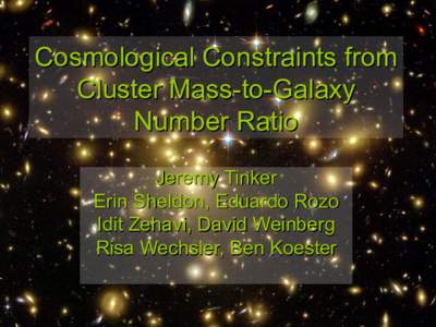 Cosmological Constraints from Cluster Mass-to-Galaxy Number Ratio Jeremy Tinker Erin Sheldon, Eduardo Rozo Idit Zehavi, David Weinberg