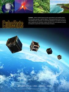 CubeSats NASA’s CubeSat Programs provide opportunities for small satellite systems to fly as auxiliary payloads on planned missions. These spacecraft (each about 10 cm on a side) facilitate science, exploration, and te