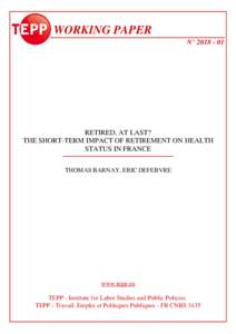 WORKING PAPER N° RETIRED, AT LAST? THE SHORT-TERM IMPACT OF RETIREMENT ON HEALTH STATUS IN FRANCE