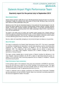 Gatwick Airport Flight Performance Team Quarterly report for the period July to September 2012 About Gatwick Airport Gatwick Airport opened in 1958 with just over 186,000 passengers passing through in our first year of o