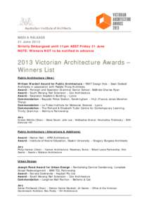 MEDIA RELEASE 21 June 2013 Strictly Embargoed until 11pm AEST Friday 21 June NOTE: Winners NOT to be notified in advance[removed]Victorian Architecture Awards –