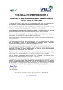 TECHNICAL INFORMATION SHEET 9 The efficacy of Reverte oxo-biodegradable masterbatches and the time frames of the process. “It has been well known for many years that the presence of certain metal ions in polymers such 